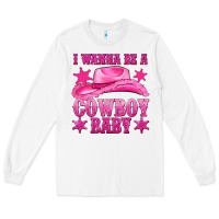 White i wanna be a cowboy baby Long Sleeve Tee - texasbilliewilder