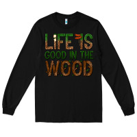 Black life is good in the wood Long Sleeve Tee - texasbilliewilder