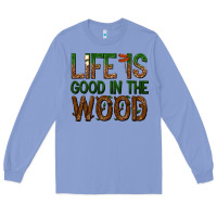 Colony Blue life is good in the wood Long Sleeve Tee - texasbilliewilder