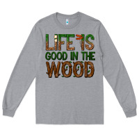 Heather Grey life is good in the wood Long Sleeve Tee - texasbilliewilder