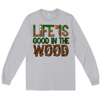 Moon Dust life is good in the wood Long Sleeve Tee - texasbilliewilder