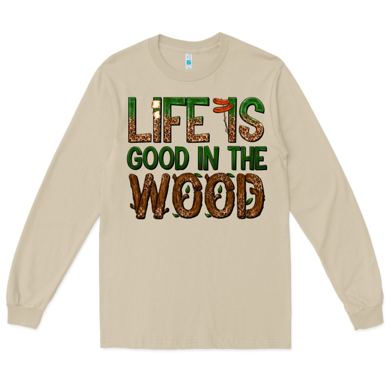 Life Is Good In The Wood Long Sleeve Tee by texasbilliewilder | Teevron