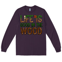 Plum life is good in the wood Long Sleeve Tee - texasbilliewilder