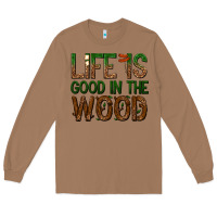 Toasted Coconut life is good in the wood Long Sleeve Tee - texasbilliewilder