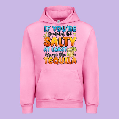 If You're Gonna Be Salty At Least Bring The Tequil Urban Hoodie Designed By Maliassmallbusiness