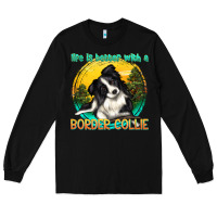 Black life is better with a border collie Long Sleeve Tee - texasbilliewilder