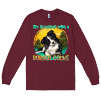 Burgundy life is better with a border collie Long Sleeve Tee - texasbilliewilder