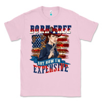 Bubblegum Pink born free but now im expensive Classic Tee - texasbilliewilder