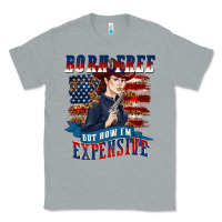 Heather Grey born free but now im expensive Classic Tee - texasbilliewilder