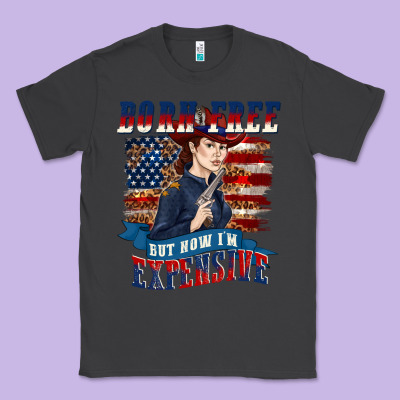 Classic Tee born free but now im expensive