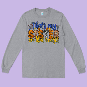 That S My Sister On That Court Long Sleeve Tee Designed By Zillion Design Studio