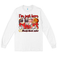 White im just here for the snacks basketball sister Long Sleeve Tee - Zillion Design Studio
