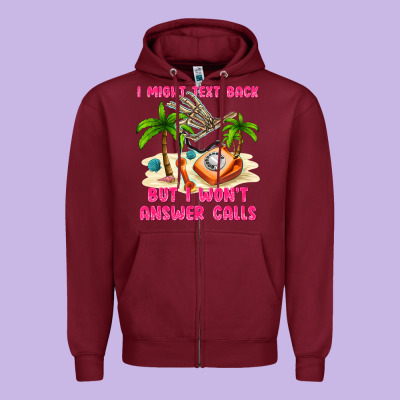 I Might Text Back Zipper Hoodie Designed By Texasbilliewilder