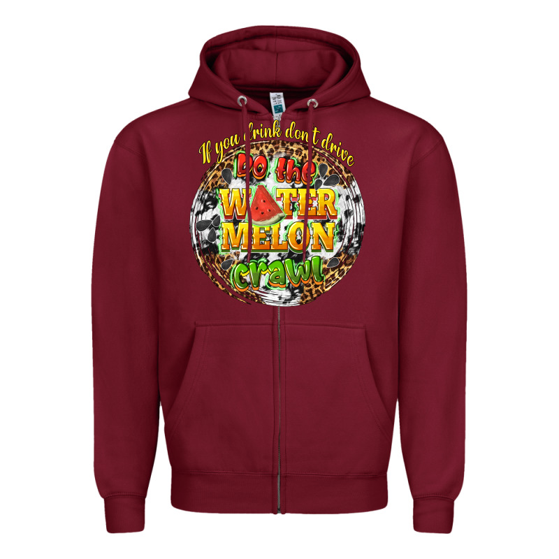 If You Drink Dont Drive Do The Watermelon Crawl Zipper Hoodie by texasbilliewilder | Teevron
