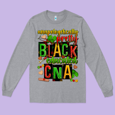Unapologetically Pretty Black And Educated Cna Zillion Long Sleeve Tee Designed By Zillion Design Studio