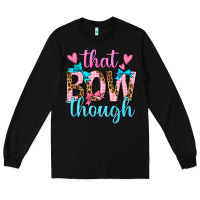 Black that bow though Long Sleeve Tee - texasbilliewilder