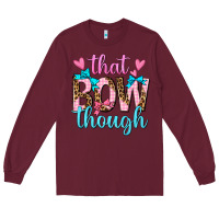 Burgundy that bow though Long Sleeve Tee - texasbilliewilder
