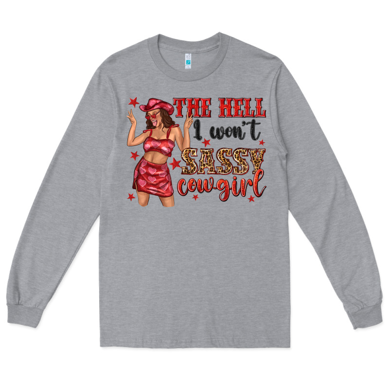 The Hell I Wont Sassy Cowgirl Long Sleeve Tee by texasbilliewilder | Teevron
