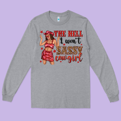 Long Sleeve Tee the hell i wont sassy cowgirl