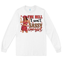 White the hell i wont sassy cowgirl Long Sleeve Tee - texasbilliewilder