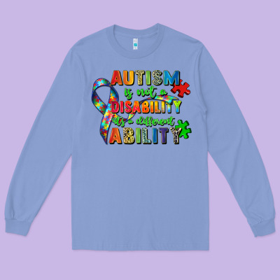 Autism Is Not A Disability Its A Different Ability Long Sleeve Tee Designed By Zillion Design Studio