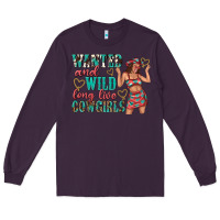 Plum wanted and wild long live cowgirls Long Sleeve Tee - texasbilliewilder