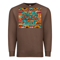 Chestnut only the brave teach Premium Sweatshirt - JahusDesignShop