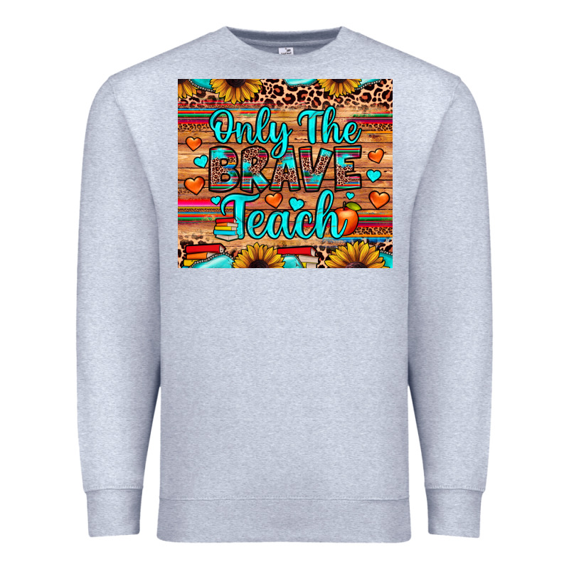 Only The Brave Teach Premium Sweatshirt by JahusDesignShop | Teevron