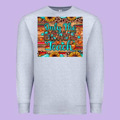 Only The Brave Teach Premium Sweatshirt Designed By Jahusdesignshop