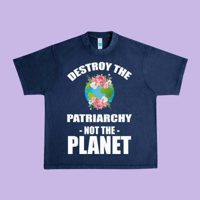 Destroy The Patriarchy Not The Planet Urban Heavy Tee Designed By Bettercallsaul