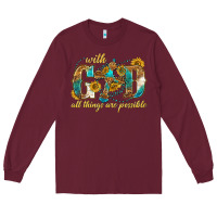 Burgundy with god all things are possible with cross Long Sleeve Tee - texasbilliewilder