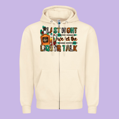 Last Night We Let The Liquor Talk Zipper Hoodie Designed By Zillion Design Studio