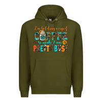 Army Green i am holding a cup of coffee so yeah iam pretty bu Premium Hoodie - AdoDesignShop