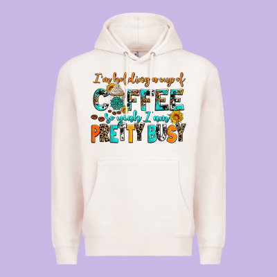 I Am Holding A Cup Of Coffee So Yeah Iam Pretty Bu Premium Hoodie Designed By Adodesignshop