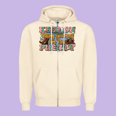 Keep On Telling Yourself I'm Not Pretty Zipper Hoodie Designed By Zillion Design Studio