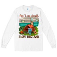 White ain t no doubt i love this land Long Sleeve Tee - texasbilliewilder