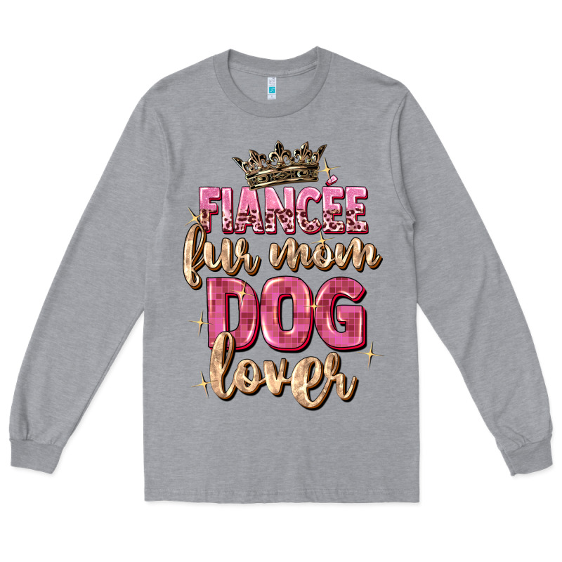 Fiancée Fur Mom Dog Lover Long Sleeve Tee by Zillion Design Studio | Teevron