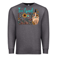 Charcoal Heather too bad i don't care Premium Sweatshirt - JahusDesignShop
