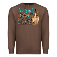 Chestnut too bad i don't care Premium Sweatshirt - JahusDesignShop