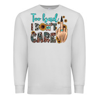 Dove Grey too bad i don't care Premium Sweatshirt - JahusDesignShop