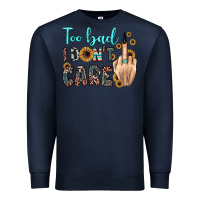 Navy too bad i don't care Premium Sweatshirt - JahusDesignShop