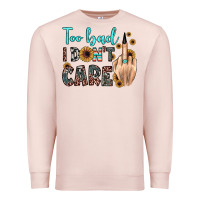Pale Pink too bad i don't care Premium Sweatshirt - JahusDesignShop