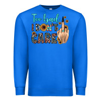 True Royal too bad i don't care Premium Sweatshirt - JahusDesignShop