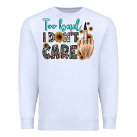 White too bad i don't care Premium Sweatshirt - JahusDesignShop
