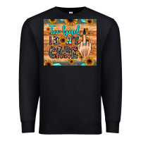 Black too bad i don't care Premium Sweatshirt - JahusDesignShop
