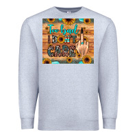 Heather Grey too bad i don't care Premium Sweatshirt - JahusDesignShop