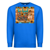 True Royal too bad i don't care Premium Sweatshirt - JahusDesignShop