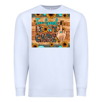 White too bad i don't care Premium Sweatshirt - JahusDesignShop