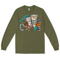 Army Green but first coffee Long Sleeve Tee - texasbilliewilder