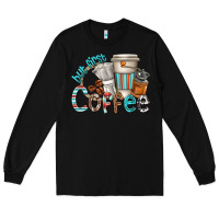 Black but first coffee Long Sleeve Tee - texasbilliewilder